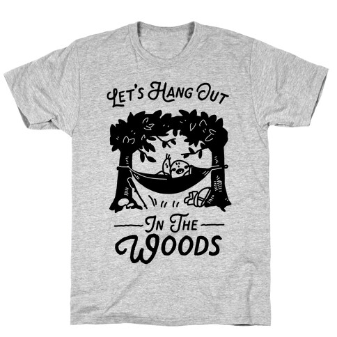 Let's Hang Out in the Woods T-Shirt