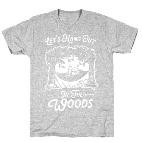 Let's Hang Out in the Woods T-Shirt