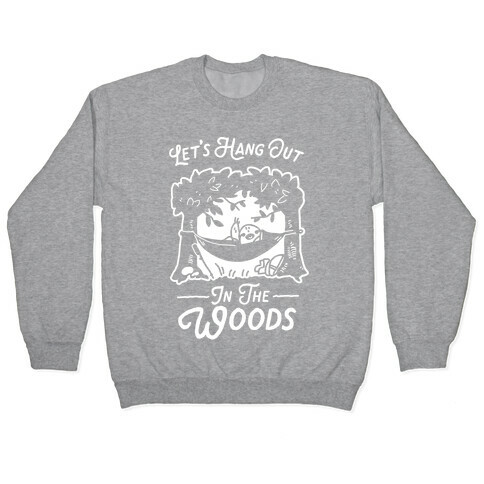Let's Hang Out in the Woods Pullover