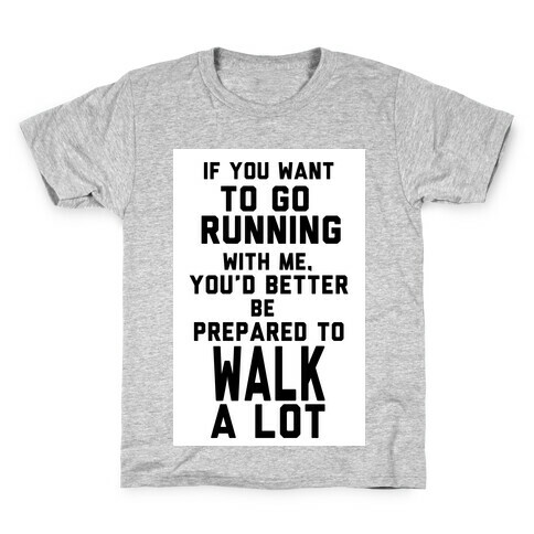If You Want To Go Running With Me, You Better Be Prepared To Walk A Lot Kids T-Shirt