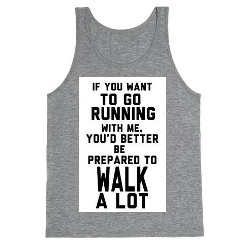 If You Want To Go Running With Me, You Better Be Prepared To Walk A Lot Tank Top