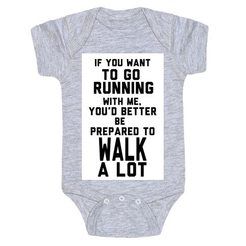 If You Want To Go Running With Me, You Better Be Prepared To Walk A Lot Baby One-Piece