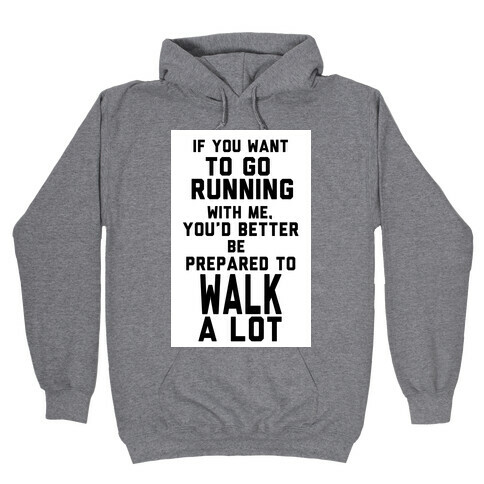 If You Want To Go Running With Me, You Better Be Prepared To Walk A Lot Hooded Sweatshirt