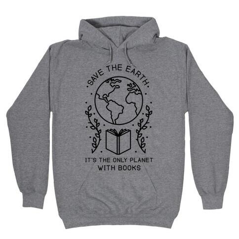 Save the Earth it's the Only Planet With Books Hooded Sweatshirt