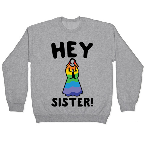 Hey Sister Pride Parody Pullover