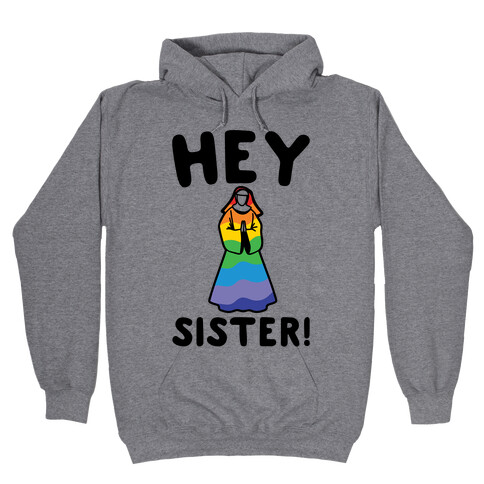 Hey Sister Pride Parody Hooded Sweatshirt
