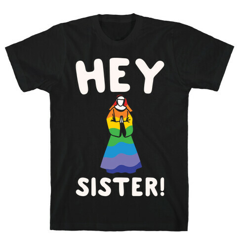 Hey Sister Pride Parody White Print T-Shirt