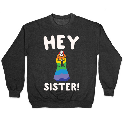 Hey Sister Pride Parody White Print Pullover