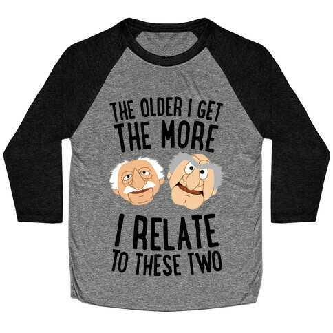 The Older I Get, The More I Relate To These Two Baseball Tee