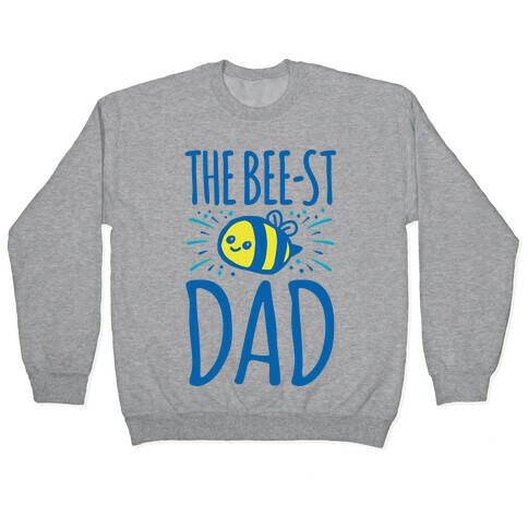 The Bee-st Dad Father's Day Bee Shirt Pullover