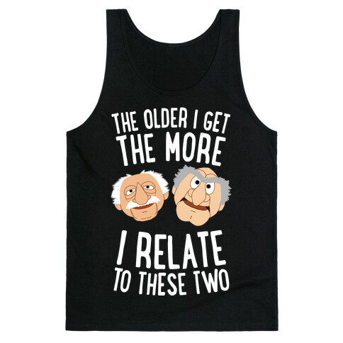 The Older I Get, The More I Relate To These Two Tank Top