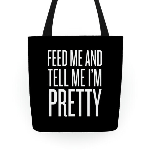 Feed Me And Tell Me I'm Pretty Tote