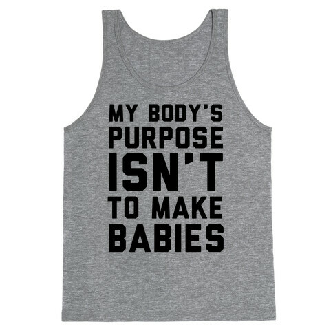 My Body's Purpose Isn't to Make Babies Tank Top