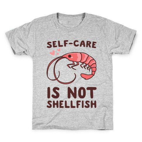 Self-Care is not Shellfish  Kids T-Shirt