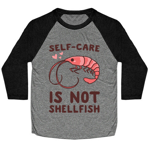 Self-Care is not Shellfish  Baseball Tee