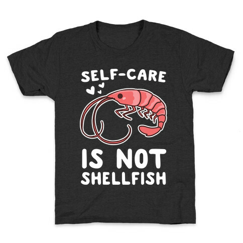 Self-Care is not Shellfish  Kids T-Shirt