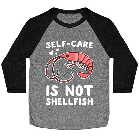 Self-Care is not Shellfish  Baseball Tee