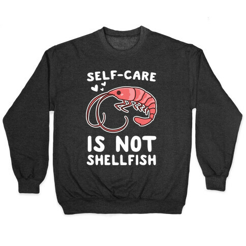 Self-Care is not Shellfish  Pullover