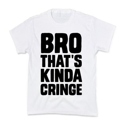 Bro, That's Kinda Cringe Kids T-Shirt