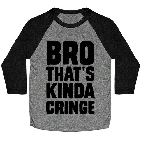 Bro, That's Kinda Cringe Baseball Tee