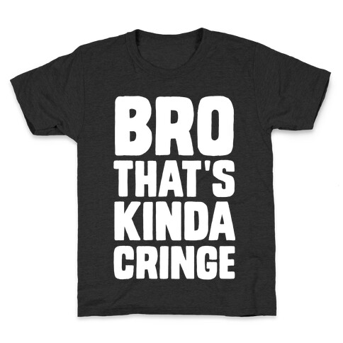 Bro, That's Kinda Cringe Kids T-Shirt
