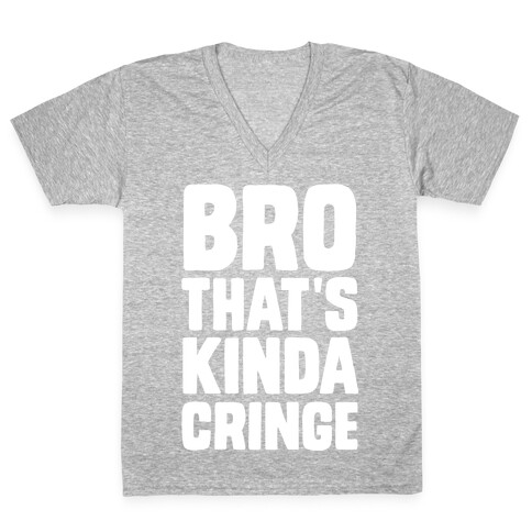 Bro, That's Kinda Cringe V-Neck Tee Shirt