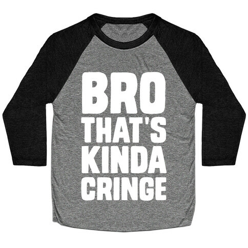 Bro, That's Kinda Cringe Baseball Tee