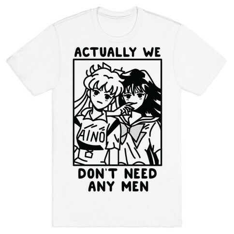 Actually We Don't Need Any Men Minako Rei  T-Shirt