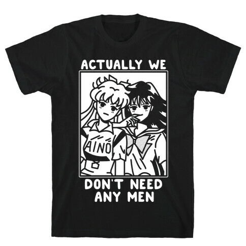 Actually We Don't Need Any Men Minako Rei  T-Shirt