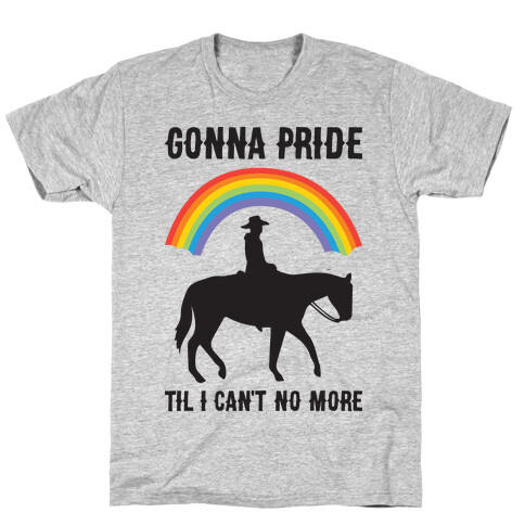 Gonna Pride Til I Can't No More T-Shirt