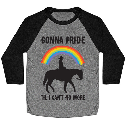 Gonna Pride Til I Can't No More Baseball Tee