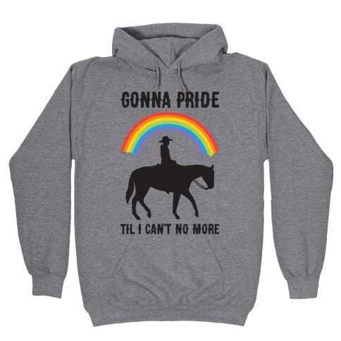 Gonna Pride Til I Can't No More Hooded Sweatshirt