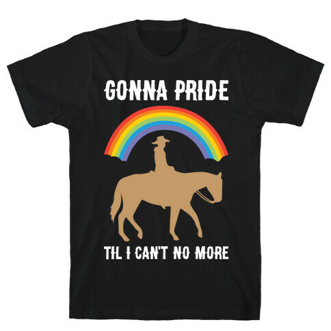 Gonna Pride Til I Can't No More T-Shirt