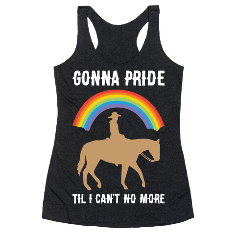 Gonna Pride Til I Can't No More Racerback Tank Top