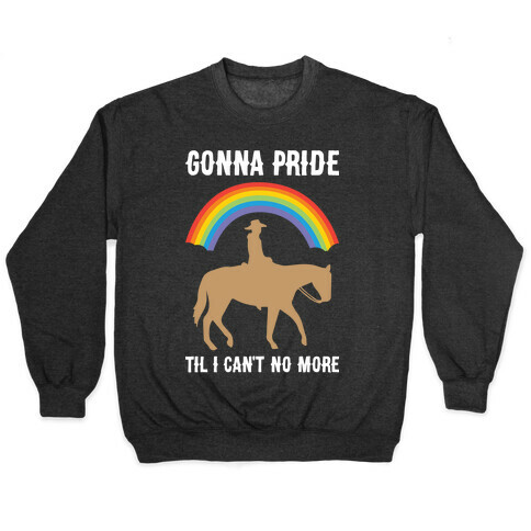 Gonna Pride Til I Can't No More Pullover