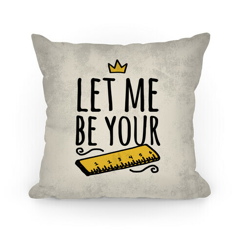 Let Me Be Your Ruler (Pillow) Pillow
