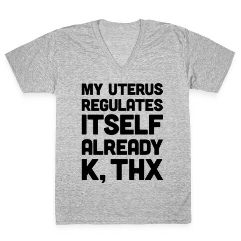 My Uterus Regulates Itself Already K, Thx V-Neck Tee Shirt