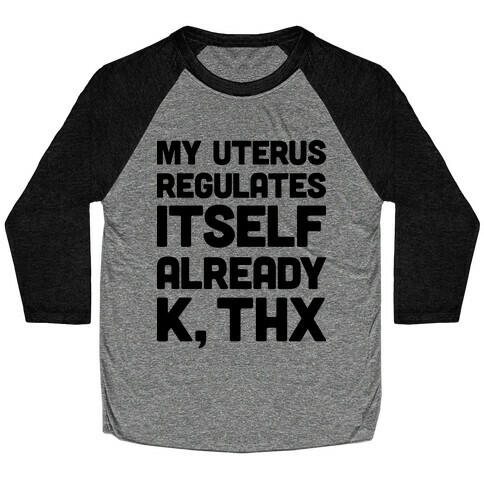 My Uterus Regulates Itself Already K, Thx Baseball Tee