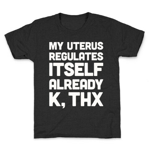 My Uterus Regulates Itself Already K, Thx Kids T-Shirt