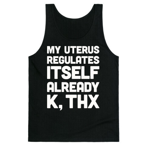 My Uterus Regulates Itself Already K, Thx Tank Top