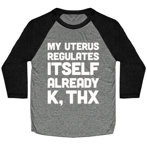 My Uterus Regulates Itself Already K, Thx Baseball Tee