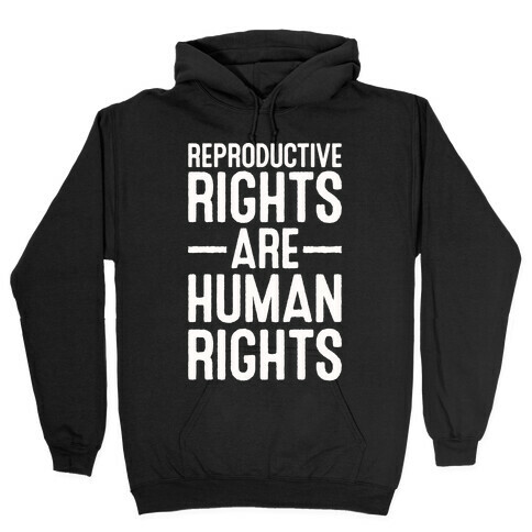 Reproductive Rights Are Human Rights Hooded Sweatshirt