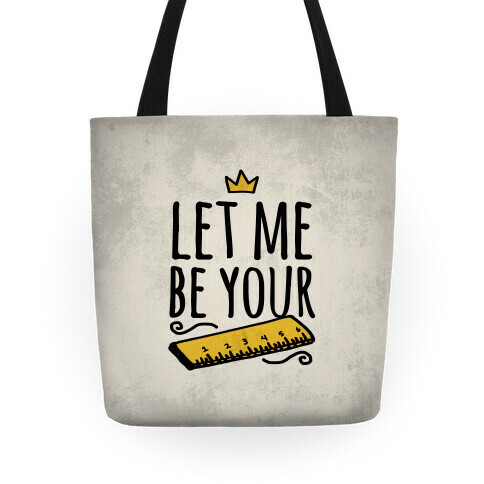 Let Me Be Your Ruler Tote