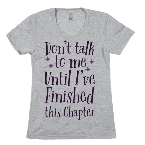 Don't Talk to Me Until I've Finished This Chapter Womens T-Shirt