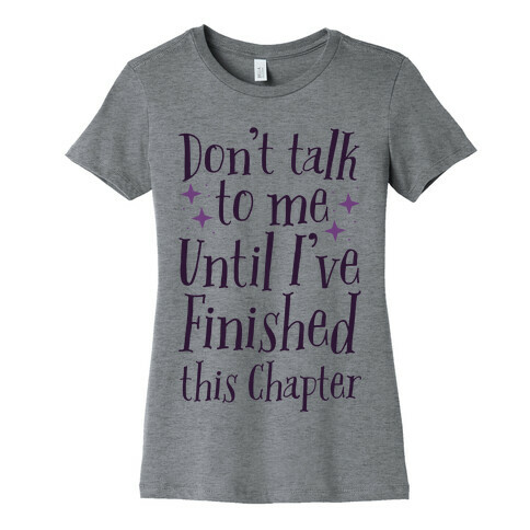Don't Talk to Me Until I've Finished This Chapter Womens T-Shirt