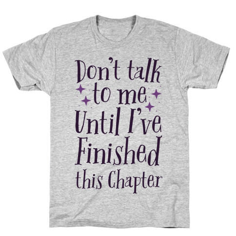 Don't Talk to Me Until I've Finished This Chapter T-Shirt