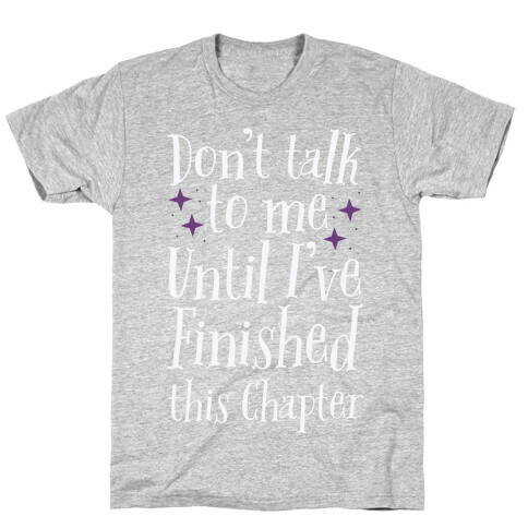 Don't Talk to Me Until I've Finished This Chapter T-Shirt