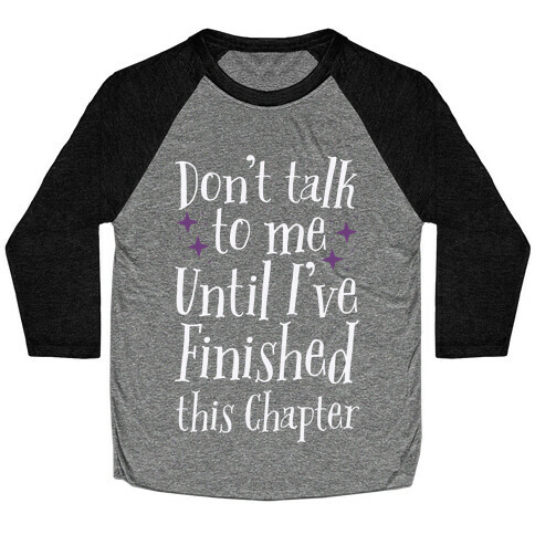Don't Talk to Me Until I've Finished This Chapter Baseball Tee