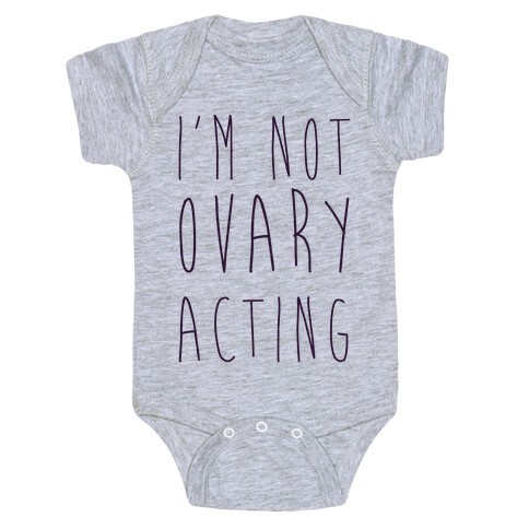 I'm not Ovary-acting Baby One-Piece