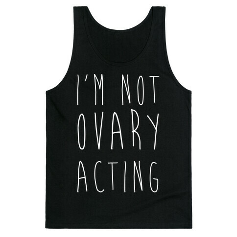 I'm not Ovary-acting Tank Top